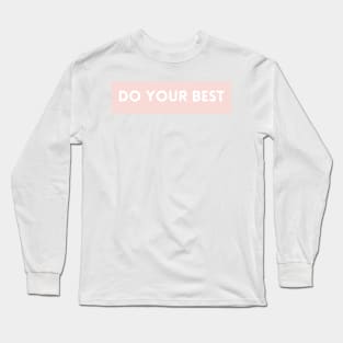 Do Your Best - Life Quotes Long Sleeve T-Shirt